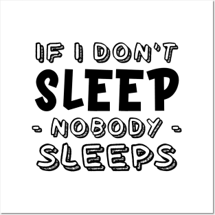 If I don't sleep, nobody sleeps Posters and Art